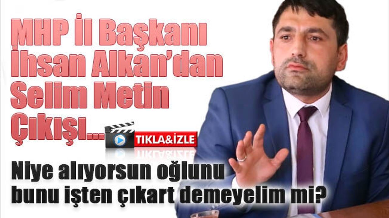 MHP İl Başkanından Selim Metin çıkışı ''yalan bir değil ki''