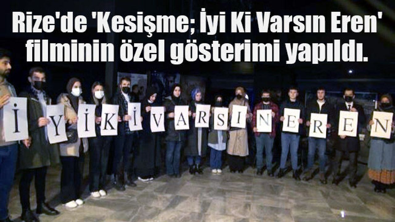 Rize'de 'Kesişme; İyi Ki Varsın Eren' filminin özel gösterimi yapıldı.
