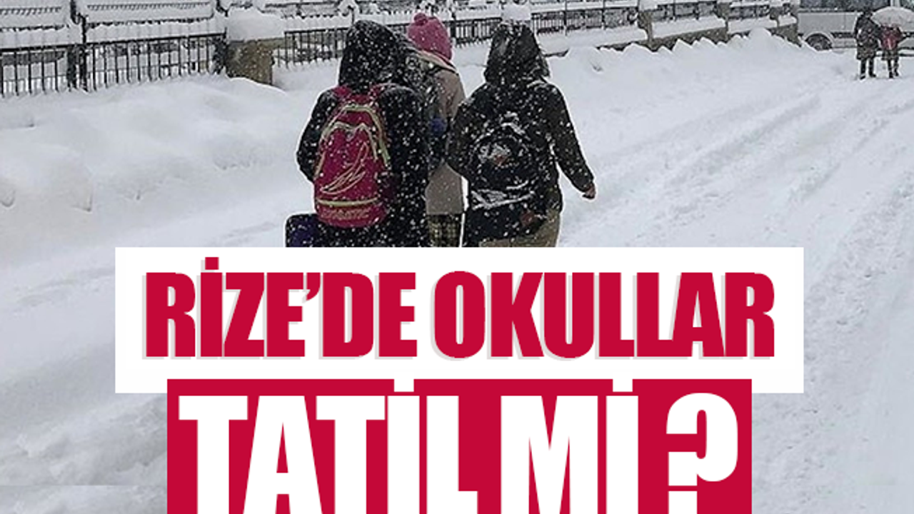 Rize’de okullar tatil mi? Rize'de okullar tatil oldu mu?