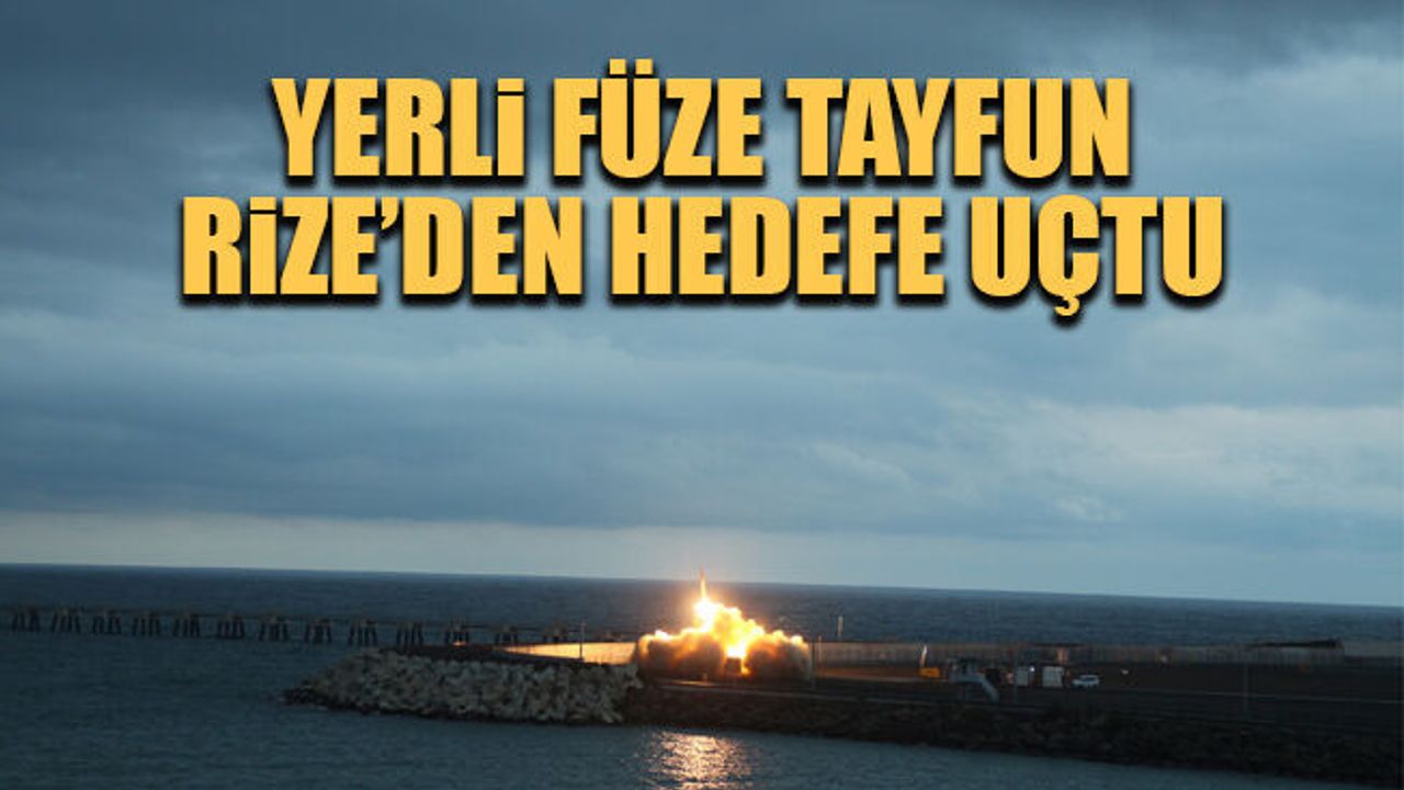 Rize'den fırlatılan Yerli füze 'Tayfun', hedefi başarı ile vurdu