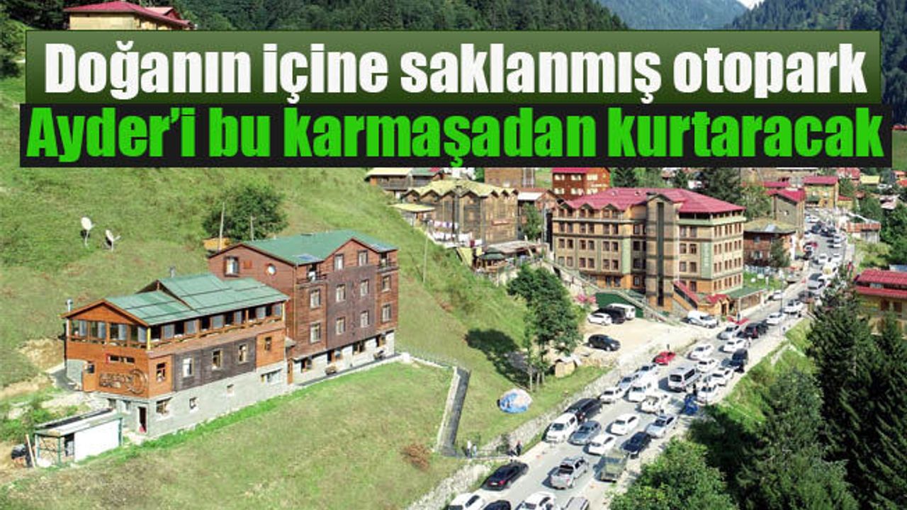 Ayder Yaylası'nda çevreci otopark çimle kaplanıyor