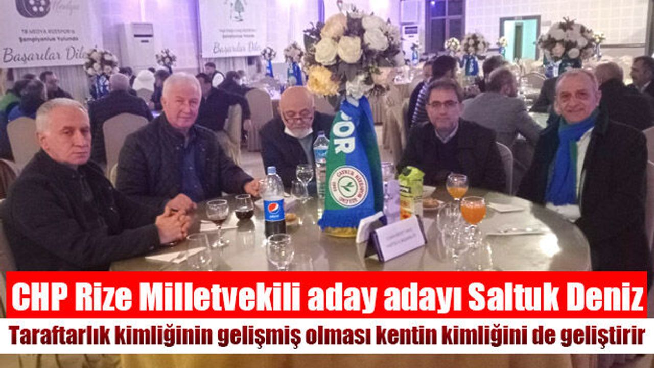 CHP Rize Milletvekili aday adayı Saltuk Deniz  ''Rize bir cumhuriyet şehridir.''