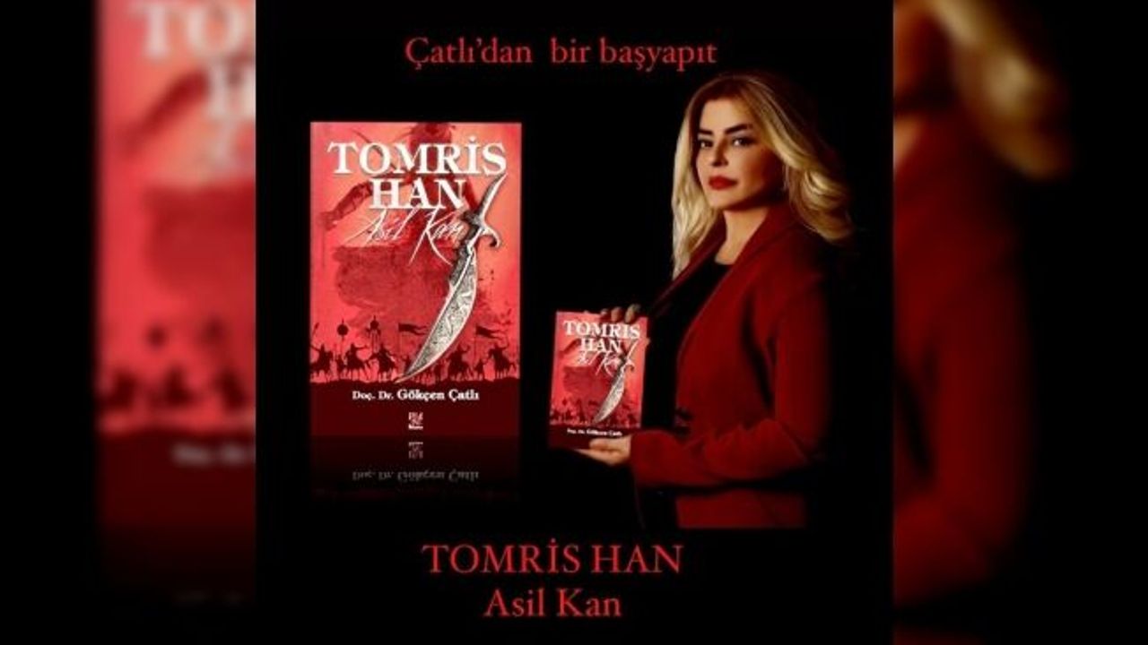 Akademisyen Çatlı, Türklerin ilk kadın hükümdarı ‘Tomris Han’ı yazdı