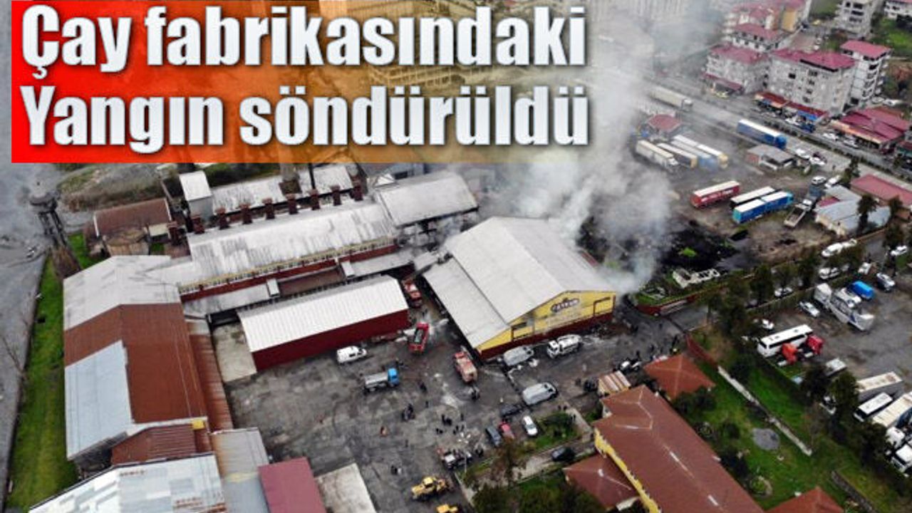 Artvin’in Kemalpaşa ilçesindeki çay fabrikasında çıkan yangın söndürüldü