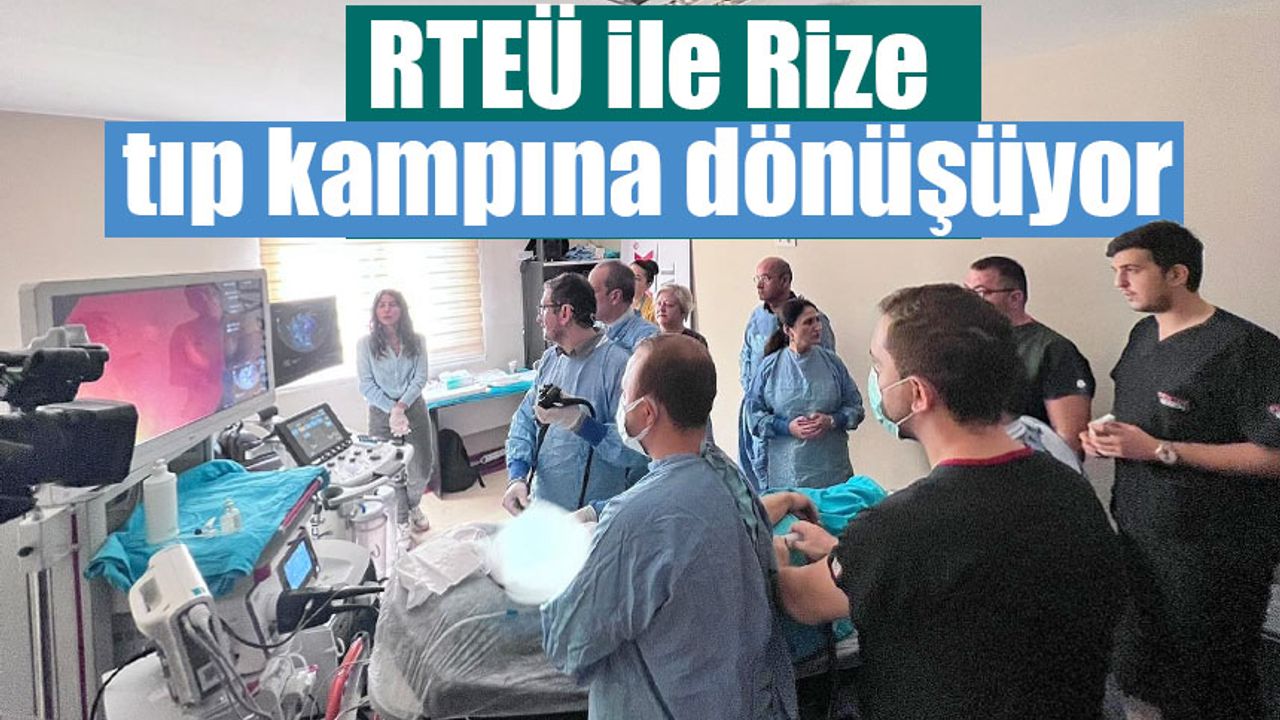 RTEÜ ile Rize tıp kampına dönüşüyor.