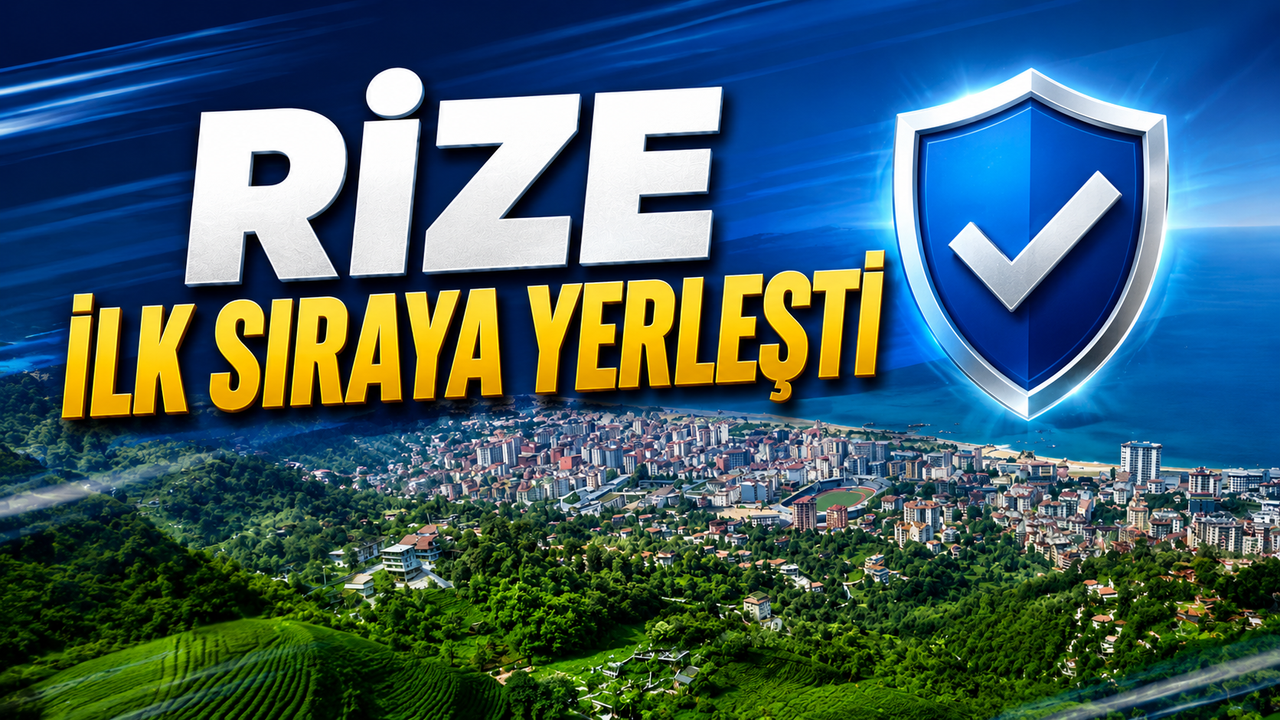 Rize Türkiye'nin en güvenli şehri seçildi