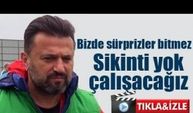 Bülent Uygun: “Bizde sürpriz çok, sikinti yok”