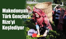 Makedonyalı Türk Gençleri Rize'yi keşfediyor