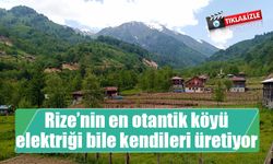 Rize’nin en otantik köyü; elektriği bile kendileri üretiyor