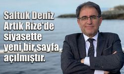 Saltuk Deniz 'Rize'de siyasette yeni bir sayfa açılmıştır.'