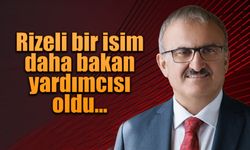 Rizeli bir isim daha bakan yardımcısı oldu.