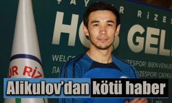 Çaykur Rizespor'da Alikulov'dan kötü haber