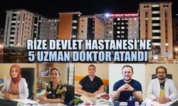 Rize Devlet Hastanesi’ne 5 uzman doktor atandı