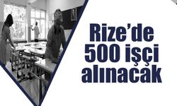 Rize genelinde 500 İşçi Alınacak!.