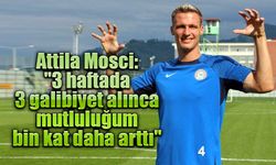 Attila Mosci: "3 haftada 3 galibiyet alınca mutluluğum bin kat daha arttı"