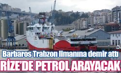 Barbaros Hayrettin Paşa sismik gemisi Rize açıklarında petrol arayacak