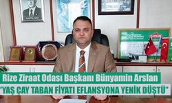 Bünyamin Arslan: 'Yaş çay fiyatı enflasyona yenik düştü'