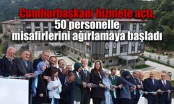 Cumhurbaşkanı hizmete açtı, 50 personelle misafirlerini ağırlamaya başladı