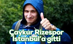 Çaykur Rizespor, Kasımpaşa karşılaşması için İstanbul’a gitti