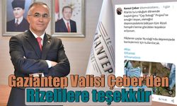 Gaziantep Valisi Çeber’den Rizelilere teşekkür