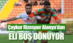 Çaykur Rizespor Alanya'dan eli boş dönüyor