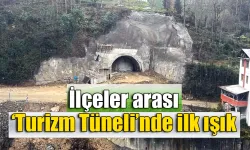 İlçeler arası ‘Turizm Tüneli’nde ilk ışık