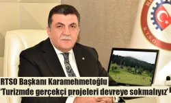 RTSO Başkanı Karamehmetoğlu: ‘Turizmde gerçekçi projeleri devreye sokmalıyız’