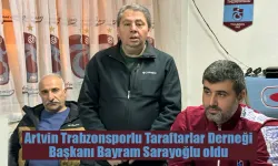 Artvin Trabzonsporlu Taraftarlar Derneği Başkanı Bayram Sarayoğlu oldu
