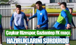 Çaykur Rizespor, Gaziantep FK maçı hazırlıklarını sürdürdü