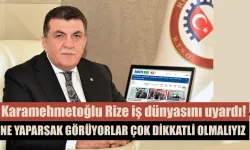 Şaban Aziz Karamehmetoğlu Rize iş dünyasını uyardı!