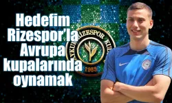 Dal Varesanovic: 'hedefim Rizespor’la Avrupa kupalarında oynamak'