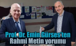 Prof. Dr. Emin Gürses’ten Rahmi Metin yorumu