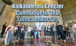 Kalkandereli Gençler Cumhuriyetin 100. Yılında Ankara'da