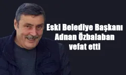 Eski Belediye Başkanı Adnan Özbalaban vefat etti