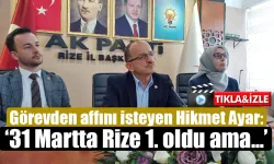 Hikmet Ayar: '31 Martta Rize ülke birincisi oldu ama!..'