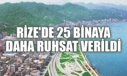 Rize’de 25 binaya daha ruhsat verildi