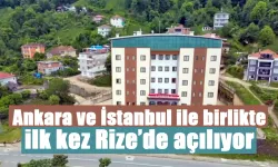 Ankara ve İstanbul ile birlikte ilk kez Rize’de açılıyor