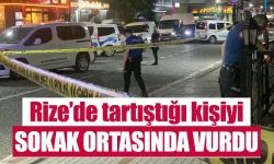 Rize'de tartıştığı kişiyi sokak ortasında ayaklarından vurdu