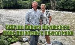 ABD’nin Ankara Büyükelçisi  Flake Karadeniz’e hayran kaldı