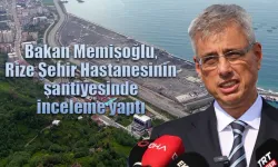 Bakan Memişoğlu, Rize Şehir Hastanesinin şantiyesinde inceleme yaptı