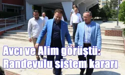 Avcı ve Alim görüştü:Randevulu sistem kararı