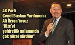 AK Parti Genel Başkan Yardımcısı Ali İhsan Yavuz “Rize’yi şehircilik anlamında çok güzel gördüm”