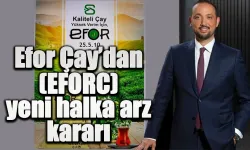 Efor Çay’dan (EFORC) yeni halka arz kararı