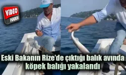 Eski Bakanın Rize’de çıktığı balık avında köpek balığı yakalandı