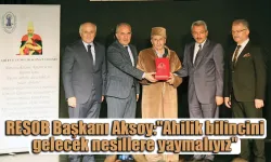 RESOB Başkanı Aksoy "Ahilik bilincini gelecek nesillere yaymalıyız"