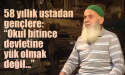 58 yıllık ustadan gençlere: Okul bitince devletine yük olmak değil…