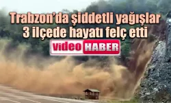 Şiddetli yağışlar Trabzon'da 3 ilçede hayatı felç etti