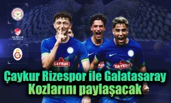 Çaykur Rizespor Galatasaray kozlarını paylaşacak