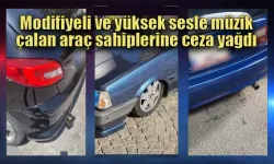 Yüksek sesle müzik dinleyen ve Modifiyeli araçlara ceza