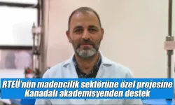 RTEÜ’nün madencilik sektörüne özel projesine Kanadalı akademisyenden destek